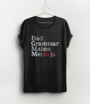 Bad Grammar Makes Me Sic Shirt